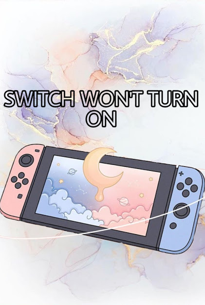 What To Do When Nintendo Switch Won’t Turn On?
